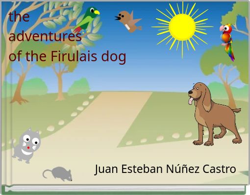 THE ADVENTURES OF THE FIRULAIS DOG