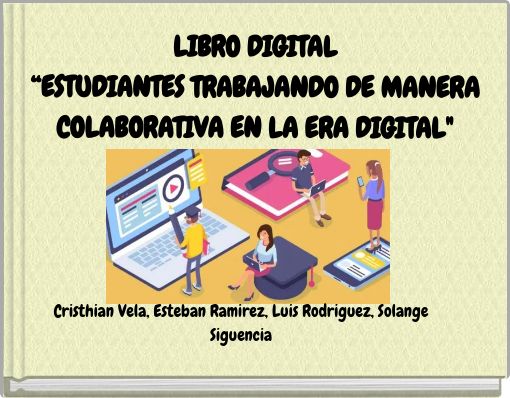 LIBRO DIGITAL “ESTUDIANTES TRABAJANDO DE MANERA COLABORATIVA EN LA ERA DIGITAL"