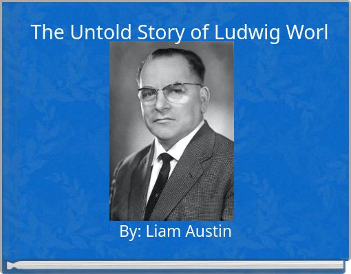 The Untold Story of Ludwig Worl