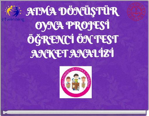 ATMA DÖNÜŞTÜR OYNA PROJESİ ÖĞRENCİ ÖN TEST ANKET ANALİZİ