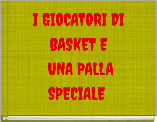 I GIOCATORI DI BASKET E UNA PALLA SPECIALE