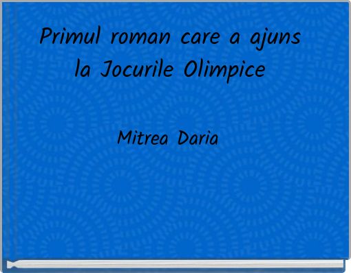 Primul roman care a ajuns la Jocurile Olimpice