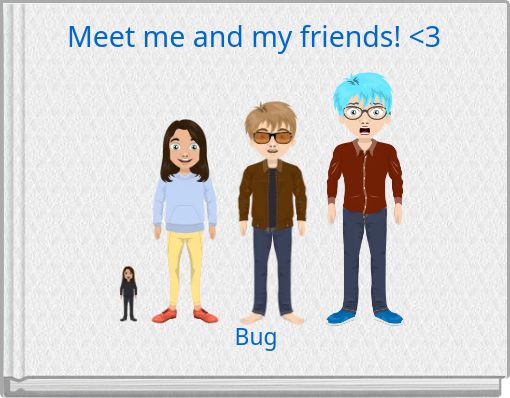 Meet me and my friends! <3