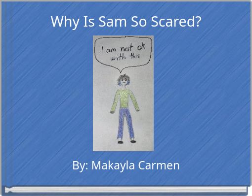Why Is Sam So Scared?