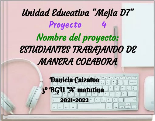 Unidad Educativa "Mej&iacute;a D7" Proyecto 4 Nombre del proyecto: ESTUDIANTES TRABAJANDO DE MANERA COLABORA