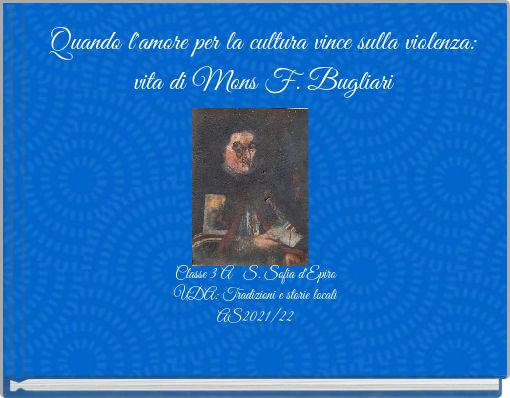 Quando l'amore per la cultura vince sulla violenza: vita di Mons F. Bugliari