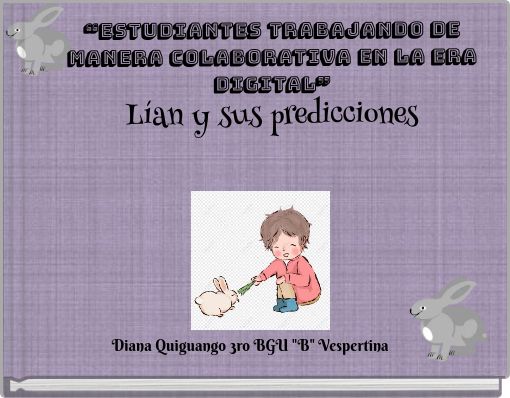 &ldquo;ESTUDIANTES TRABAJANDO DE MANERA COLABORATIVA EN LA ERA DIGITAL&rdquo; L&iacute;an y sus predicciones