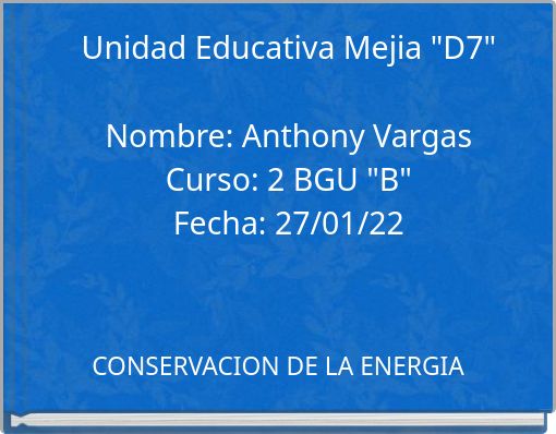 Unidad Educativa Mejia "D7" Nombre: Anthony Vargas Curso: 2 BGU "B" Fecha: 27/01/22