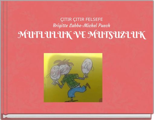 ÇITIR ÇITIR FELSEFE Brigitte Labbe-Michel Puech MUTLULUK VE MUTSUZLUK