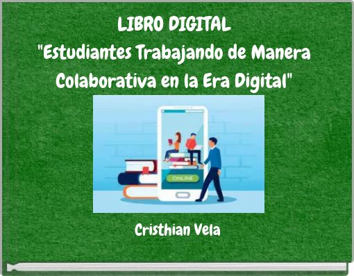 LIBRO DIGITAL "Estudiantes Trabajando de Manera Colaborativa en la Era Digital"