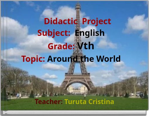 Didactic Project Subject: English Grade: Vth Topic: Around the World