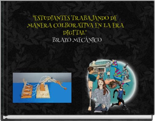 "ESTUDIANTES TRABAJANDO DE MANERA COLBORATIVA EN LA ERA DIGITAL" BRAZO MEC&Aacute;NICO