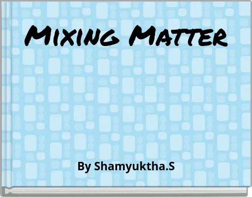 Mixing Matter