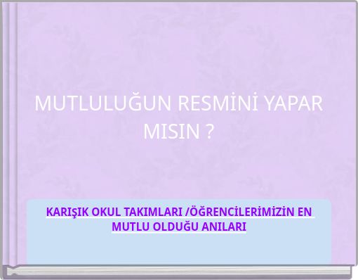 MUTLULUĞUN RESMİNİ YAPAR MISIN ?