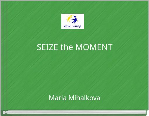 SEIZE the MOMENT
