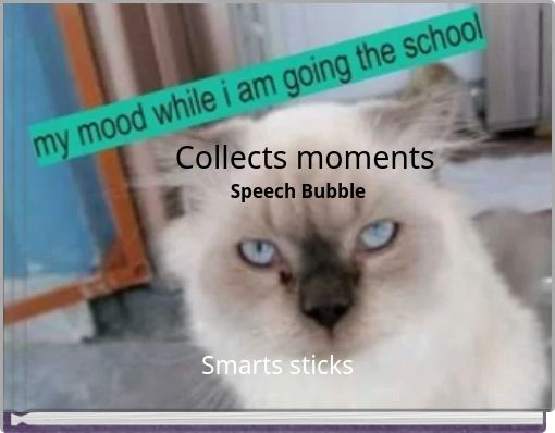 Collects moments Speech Bubble