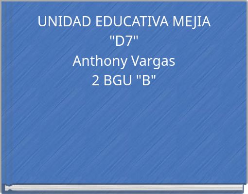 UNIDAD EDUCATIVA MEJIA "D7" Anthony Vargas 2 BGU "B"