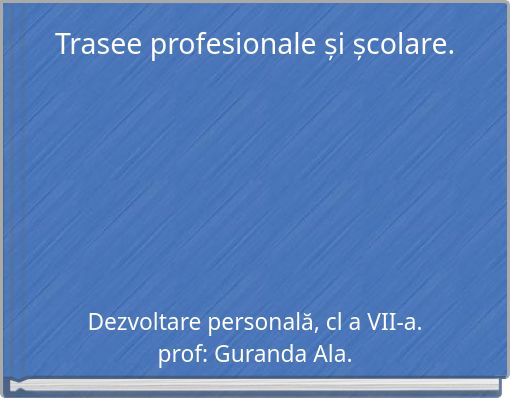 Trasee profesionale și școlare.