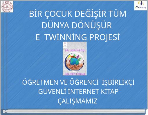 BİR ÇOCUK DEĞİŞİR TÜM DÜNYA DÖNÜŞÜR E TWİNNİNG PROJESİ