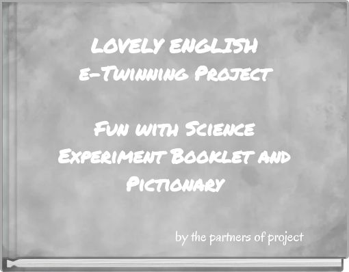 LOVELY ENGLISH e-Twinning Project Fun with Science Experiment Booklet and Pictionary