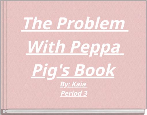 Front cover of 'The Problem With Peppa Pig's Book' 