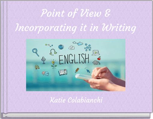 Point of View & Incorporating it in Writing