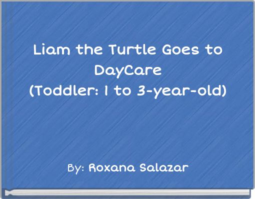 Liam the Turtle Goes to DayCare (Toddler: 1 to 3-year-old)