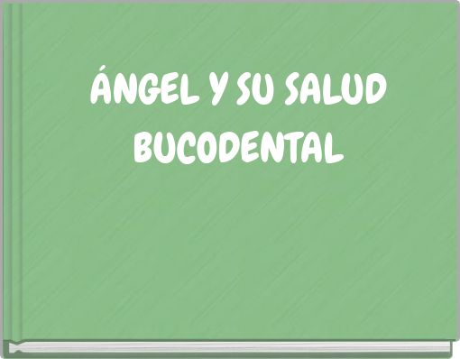 ÁNGEL Y SU SALUD BUCODENTAL