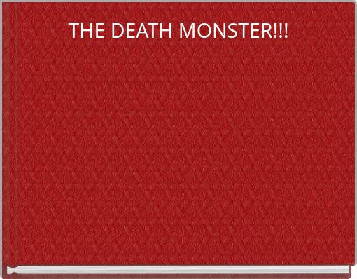 THE DEATH MONSTER!!!