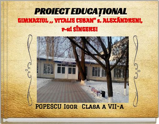 PROIECT EDUCAȚIONAL GIMNAZIUL ,, VITALIE CEBAN" s. ALEXĂNDRENI, r-ul S&Icirc;NGEREI
