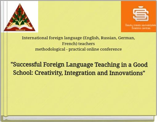 "Successful Foreign Language Teaching in a Good School: Creativity, Integration and Innovations"