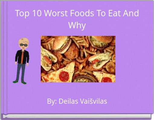 Top 10 Worst Foods To Eat And Why