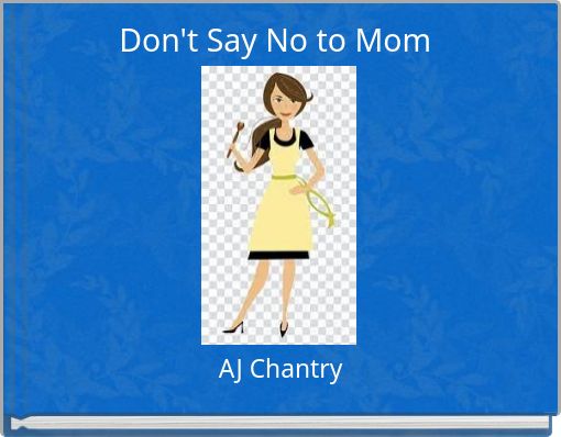 Don't Say No to Mom