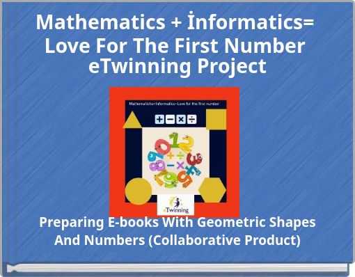 Mathematics + İnformatics= Love For The First Number eTwinning Project