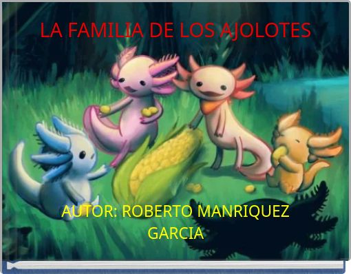 LA FAMILIA DE LOS AJOLOTES