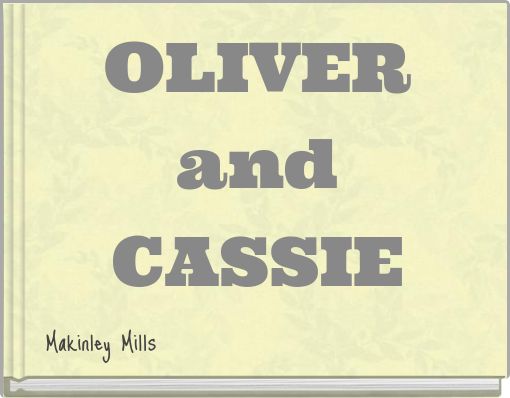 OLIVER and CASSIE