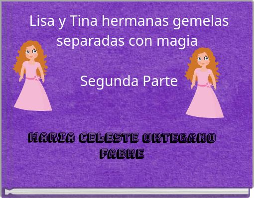 Lisa y Tina hermanas gemelas separadas con magia Segunda Parte