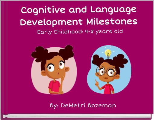 Cognitive and Language Development Milestones Early Childhood: 4-8 years old