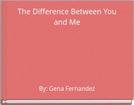 The Difference Between You and Me