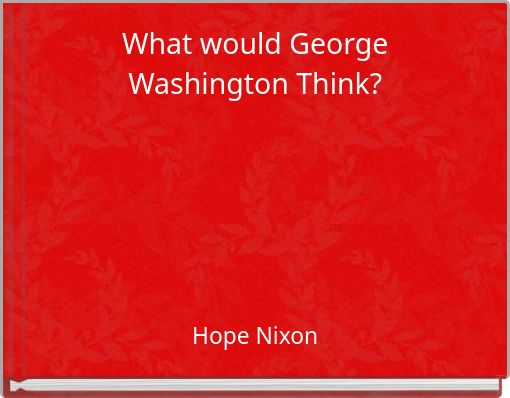 What would George Washington Think?