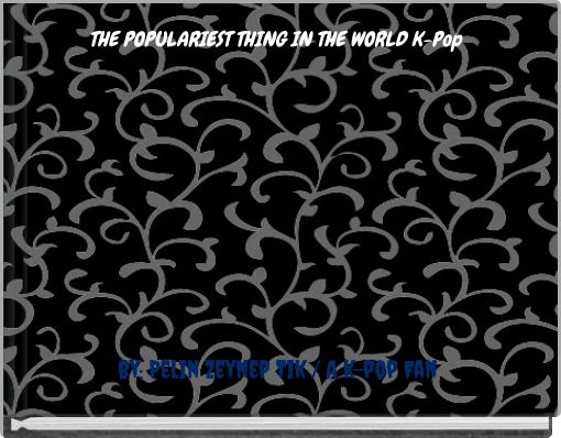 Front cover of 'THE POPULARIEST THING IN THE WORLD K-Pop' 