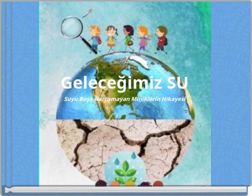 Geleceğimiz SU Suyu Boşa Harcamayan Miniklerin Hikayesi