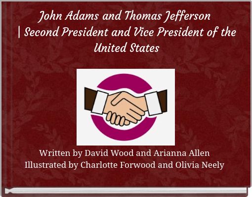 John Adams and Thomas Jefferson | Second President and Vice President of the United States