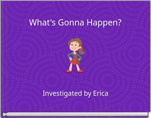 What's Gonna Happen?