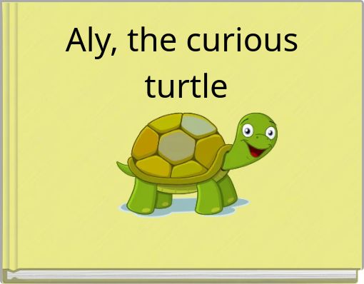 Aly, the curious turtle