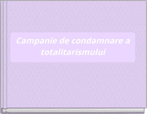 Campanie de condamnare a totalitarismului