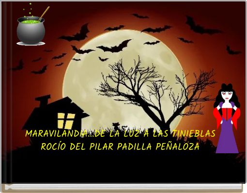 MARAVILANDIA...DE LA LUZ A LAS TINIEBLAS ROC&Iacute;O DEL PILAR PADILLA PE&Ntilde;ALOZA