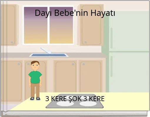 Dayı Bebe'nin Hayatı