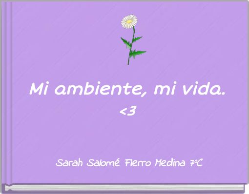 Mi ambiente, mi vida. <3