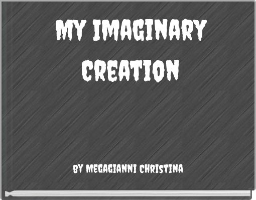 My Imaginary Creation